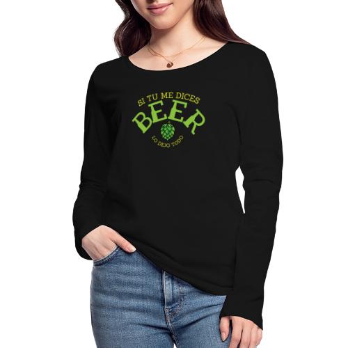 si tu me dices BEER lo dejo todo - Camiseta de manga larga ecológica mujer de Stanley/Stella