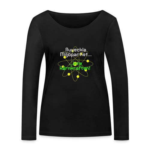 Avveckla Miljöpartiet inte kärnkraften! - Women's Organic Longsleeve Shirt by Stanley & Stella