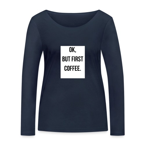 flat 800x800 075 fbut first coffee - Stanley/Stella Vrouwen bio-shirt met lange mouwen