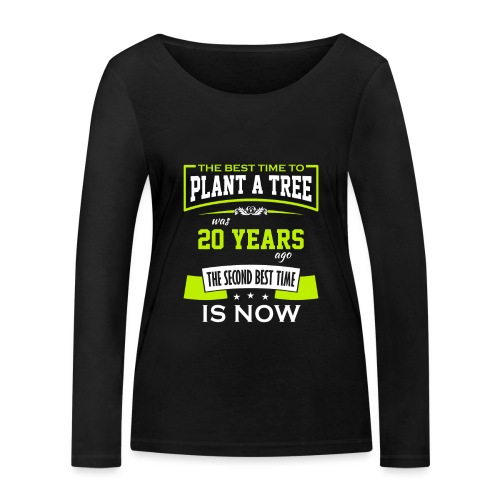 The best time to plant a tree was 20 years ago - Stanley/Stella økologisk langermet T-skjorte for kvinner