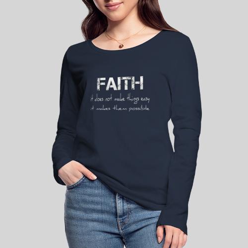 Faith it does not make things easy it makes them - Frauen Bio-Langarmshirt von Stanley & Stella