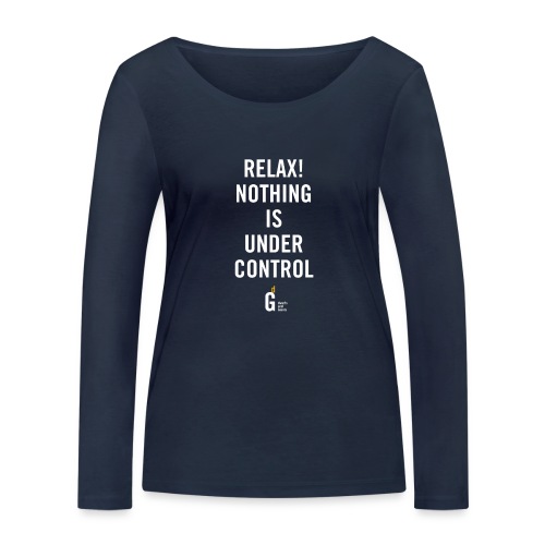 RELAX Nothing is under control II - Women's Organic Longsleeve Shirt by Stanley & Stella