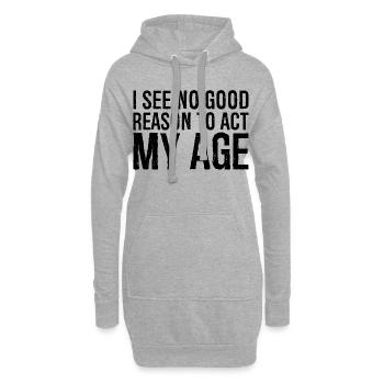 Je ne vois aucune bonne raison d’agir pour mon âge - Sweat-shirt à capuche long Femme - gris chiné - Devant