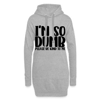 I'm So Dumb Please Be Kind To Me - Hoodie-Kleid - Grau meliert - Vorne