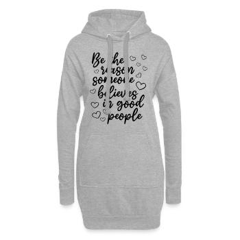 Be The Reason Someone Believes In Good People - Hoodie-Kleid - Grau meliert - Vorne