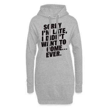 Tut mir leid, ich bin spät dran, wollte nicht kommen Lustiges Zitat - Hoodie-Kleid - Grau meliert - Vorne