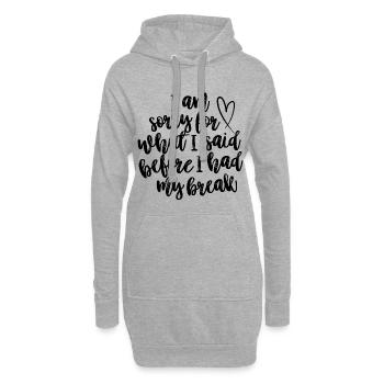 I Am Sorry For What I Said Before I Had My Break - Hoodie-Kleid - Grau meliert - Vorne