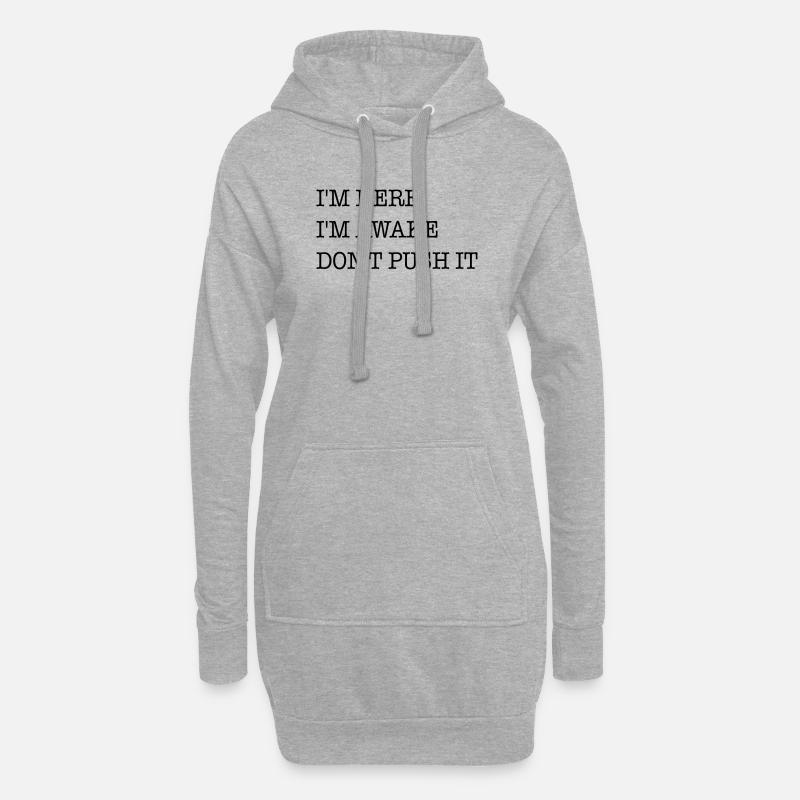 Ich bin hier. Ich bin wach. Strapazier es nicht. - Hoodie-Kleid - Grau meliert
