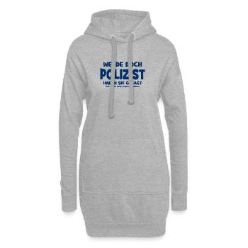 Werde doch Polizist haben sie gesagt - Das macht S - Hoodie-Kleid - Grau meliert - Vorne