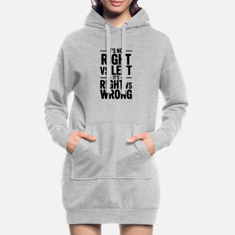 It's Not Right vs Left, It's Right vs Wrong Hoodie Dress