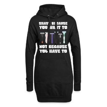 Rasieren Sie sich, weil Sie es wollen, nicht weil Sie müssen - Hoodie-Kleid - Schwarz - Vorne