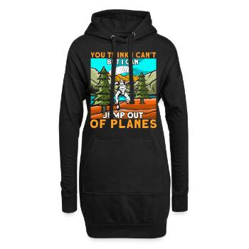 You Think I Can't But I Can Jump Out Of Planes - Hoodie-Kleid - Schwarz - Vorne