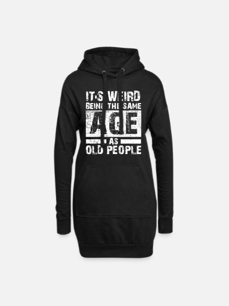 Lustig, es ist seltsam, im gleichen Alter wie alte Menschen zu sein - Hoodie-Kleid - Schwarz