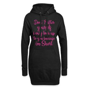 Schmeicheln Sie sich nicht, schauen Sie nur zu Ihnen auf, weil - Hoodie-Kleid - Schwarz - Vorne