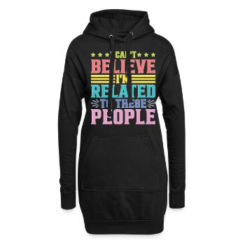I Can't Believe I'm Related To These People - Hoodie-Kleid - Schwarz - Vorne