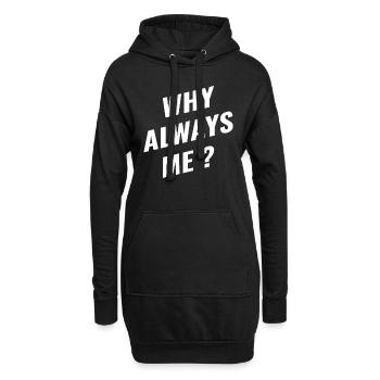 Lustige Sprüche Why always me Schicksalsschlag - Hoodie-Kleid - Schwarz - Vorne