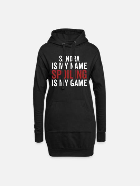 Sandra is My Name Spoiling is My Game - Hoodie Dress - black