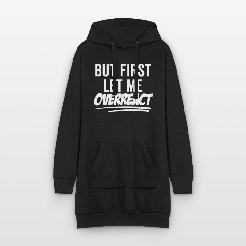 But First Let Me Overreact Hoodie Dress
