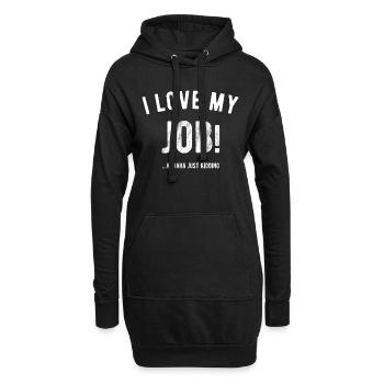 I love my job! Hahaha just kidding ,Funny, Humor - Hoodie Dress - black - Front