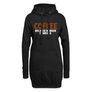 Coffee Because Murder Is Wrong Funny Sarcastic - Hoodie Dress - black - Front