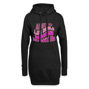 Gib es zu, das Leben wäre langweilig ohne mich - Hoodie-Kleid - Schwarz - Vorne