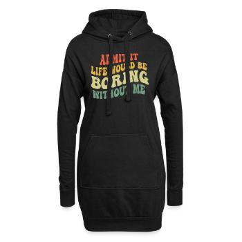 Avouez-le, la vie serait ennuyeuse sans moi - Sweat-shirt à capuche long Femme - noir - Devant