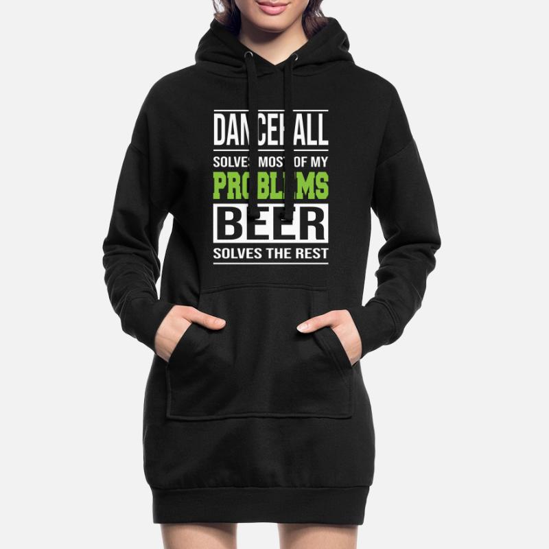 Dancehall solves problems, beer solves the rest Hoodie Dress