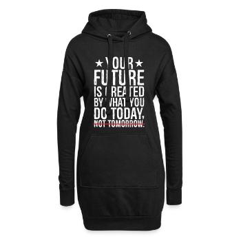 Votre avenir est créé par ce que vous faites aujourd’hui, et non par - Sweat-shirt à capuche long Femme - noir - Devant