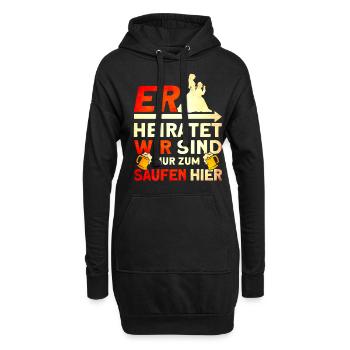 Er Heiratet Wir Sind Nur Zum Saufen Hier - Hoodie-Kleid - Schwarz - Vorne