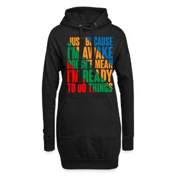 Just Because I'm Awake, Doesn't Mean I'm Ready4 - Hoodie-Kleid - Schwarz - Vorne