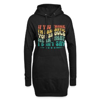 Wenn du denkst, dass ich sarkastisch bin, solltest du hören, was ich tue. - Hoodie-Kleid - Schwarz - Vorne