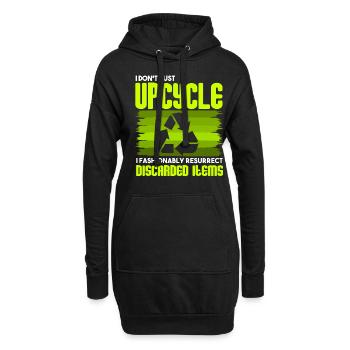 I Don't Just Upcycle, I Resurrect Discarded Items - Hoodie Dress - black - Front