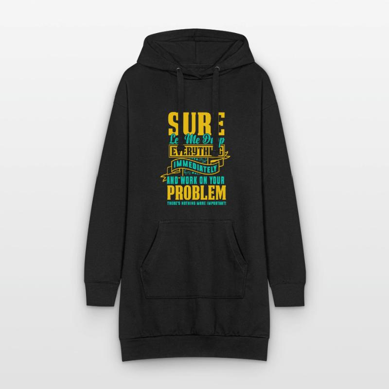 Let Me Drop Everything And Work On Your Problem Hoodie Dress
