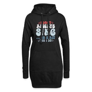 I Don't Always Sing...Oh Wait Yes I do Singer Sing - Hoodie-Kleid - Schwarz - Vorne