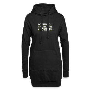 Wenn Du Probleme brauchst, sag bescheid! - Hoodie-Kleid - Schwarz - Vorne