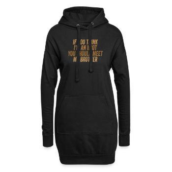 Wenn du denkst, dass ich ein Idiot bin, solltest du meinen Bruder kennenlernen - Hoodie-Kleid - Schwarz - Vorne