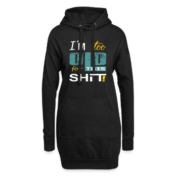 Im too old for this Shit 2- Ich bin zu alt für... - Hoodie-Kleid - Schwarz - Vorne