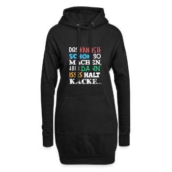 DAS Kannste Schon SO Machen Aber DANN HALT KACKE - Hoodie-Kleid - Schwarz - Vorne