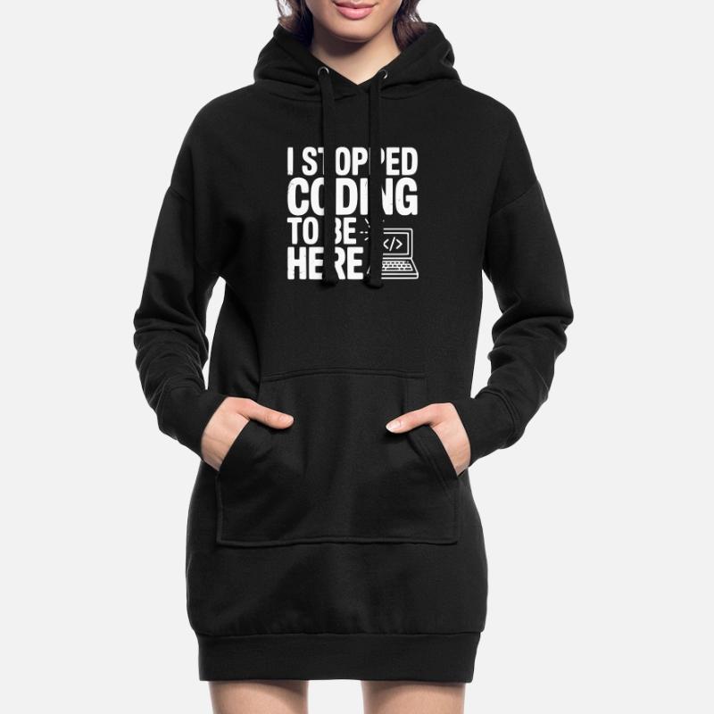 I Stopped Coding To Be Here Hoodie Dress