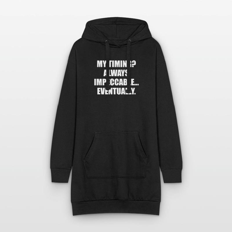 My Timing Always Impeccable Eventually Hoodie Dress