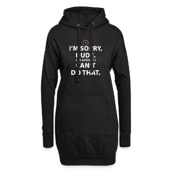 Tut mir leid, Kumpel, ich kann das nicht tun - Hoodie-Kleid - Schwarz - Vorne