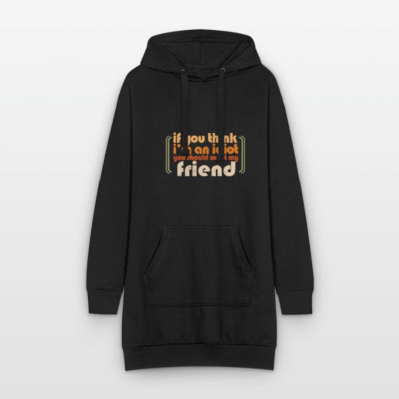 Si vous pensez que je suis un idiot, vous devriez rencontrer mon Sweat-shirt à capuche long Femme