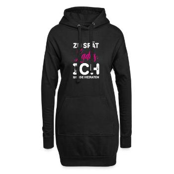 Zu spät Ladies Ich Heirate / JGA Spruch - Hoodie-Kleid - Schwarz - Vorne