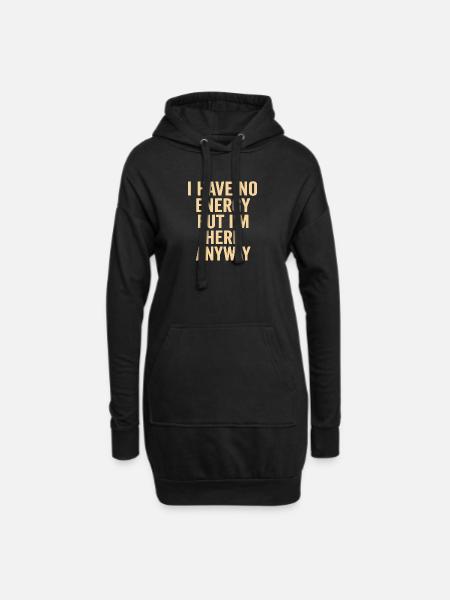 Ich habe keine Energie, aber ich bin trotzdem hier - Hoodie-Kleid - Schwarz