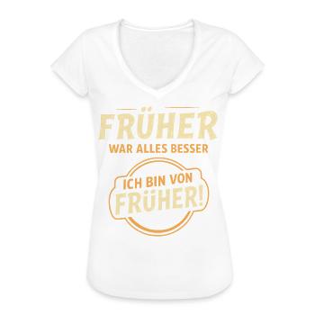 Früher war alles besser Spruch - Frauen Vintage T-Shirt - Weiß - Vorne