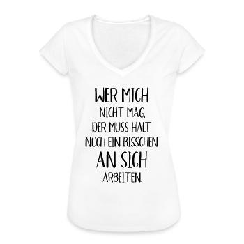 Wer mich nicht mag der muss noch an sich arbeiten - Frauen Vintage T-Shirt - Weiß - Vorne