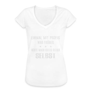 EIN MAL MIT PROFIS war früher - ich mach es selbst - Frauen Vintage T-Shirt - Weiß - Vorne