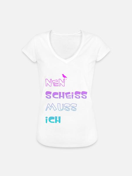Nen scheiss muss ich - Frauen Vintage T-Shirt - Weiß