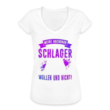 Meine Nachbarn Hören Schlager Ob Sie Wollen Und Ni - Frauen Vintage T-Shirt - Weiß - Vorne