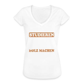 Studieren Kann Jeder Holz Machen Nur Die Besten - Frauen Vintage T-Shirt - Weiß - Vorne